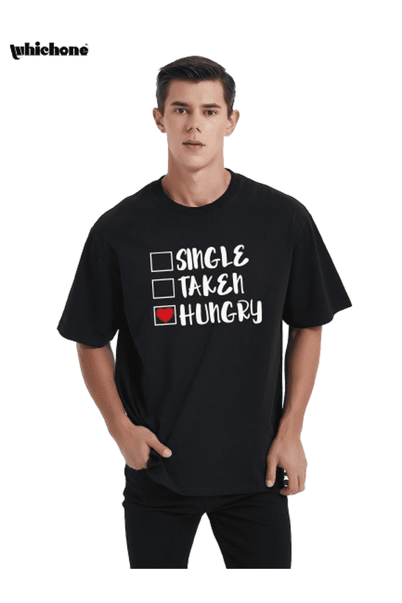 Single Taken Hungry Funny Saying Lover Gift Adult Humor Sarcastic Mens Graphic T Shirts
