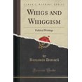 thumbnail image 1 of Whigs and Whiggism : Political Writings (Classic Reprint), 1 of 1