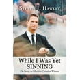 thumbnail image 1 of While I Was Yet Sinning : On Being an Effective Christian Witness, 1 of 2