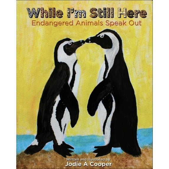 While I'm Still Here : Endangered Animals Speak Out (Edition 1) (Hardcover)