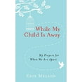 thumbnail image 1 of Pre-Owned While My Child Is Away: My Prayers for When We Are Apart (Paperback) 1617957313 9781617957314, 1 of 1
