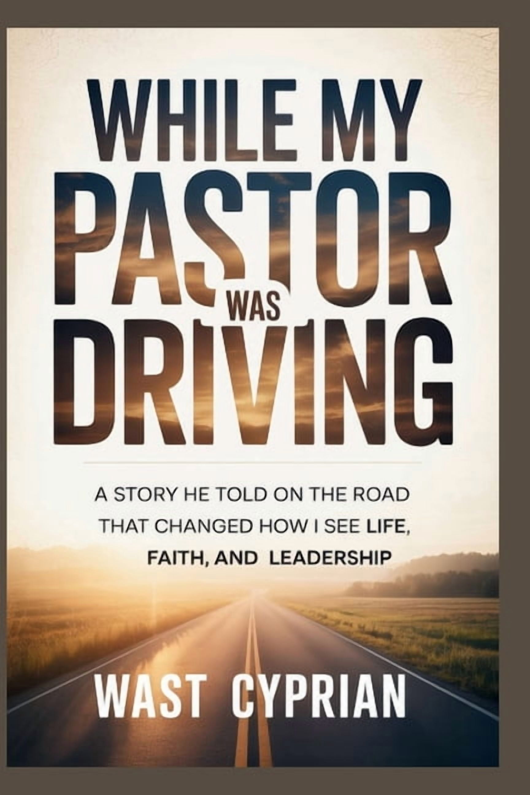 While My Pastor Was Driving: A Story He Told on the Road That Changed How I See Life, Faith, and Leadership, (Paperback)
