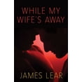 thumbnail image 1 of While My Wife's Away, (Paperback), 1 of 1