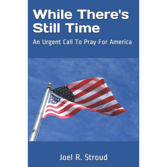 While There's Still Time: An Urgent Call To Pray For America, (Paperback)