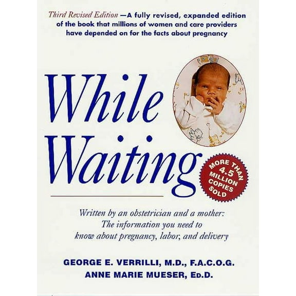 While Waiting, 3rd Revised Edition: The Information You Need to Know about Pregnancy, Labor and Delivery, (Paperback)