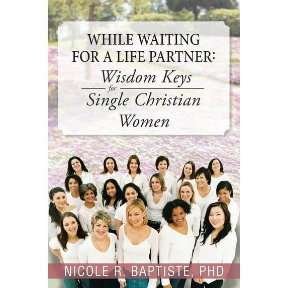 While Waiting for a Life Partner : Wisdom Keys for Single Christian Women