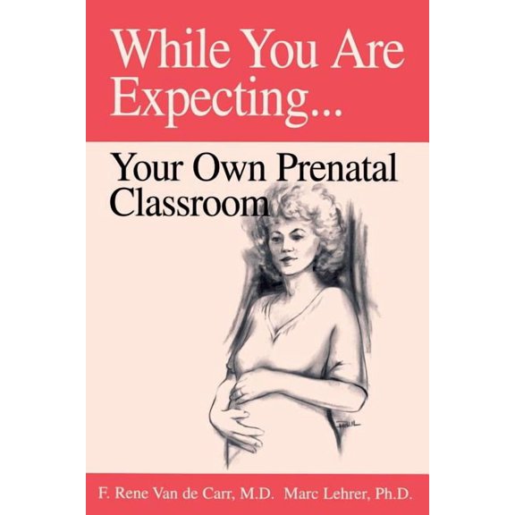 While You Are Expecting : Creating Your Own Prenatal Classroom