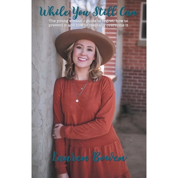Pre-Owned While You Still Can: The Young Woman's Guide to Regret: How to Prevent It and How to Mentally Overcome It (Paperback) 1664240993 9781664240995