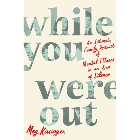 Pre-Owned While You Were Out: An Intimate Family Portrait of Mental Illness in an Era of Silence (Paperback) 1250877032 9781250877031