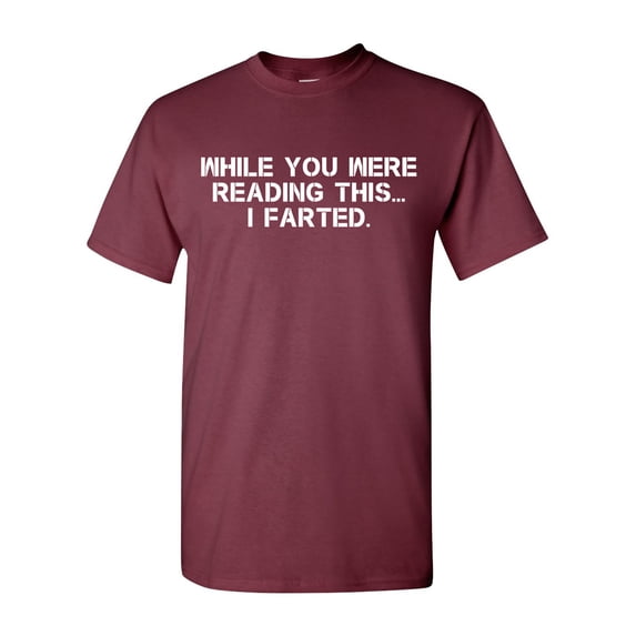 While You Were Reading This ... I Farted Fart Joke Funny DT Adult T-Shirt Tee