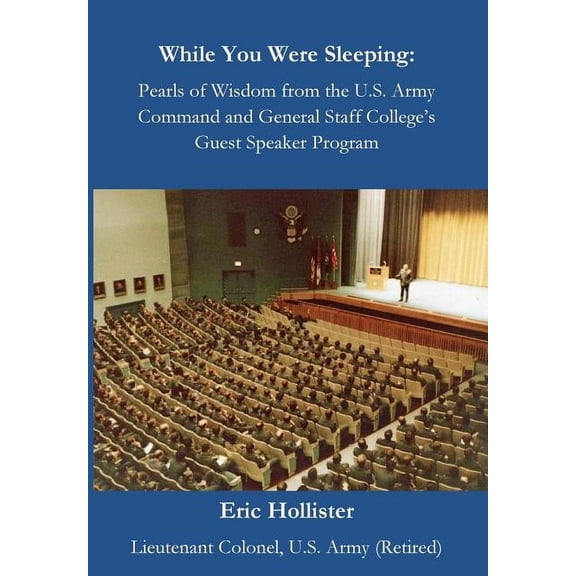 While You Were Sleeping: Pearls of Wisdom from the U.S. Army Command and General Staff College's Guest Speaker Program, (Paperback)