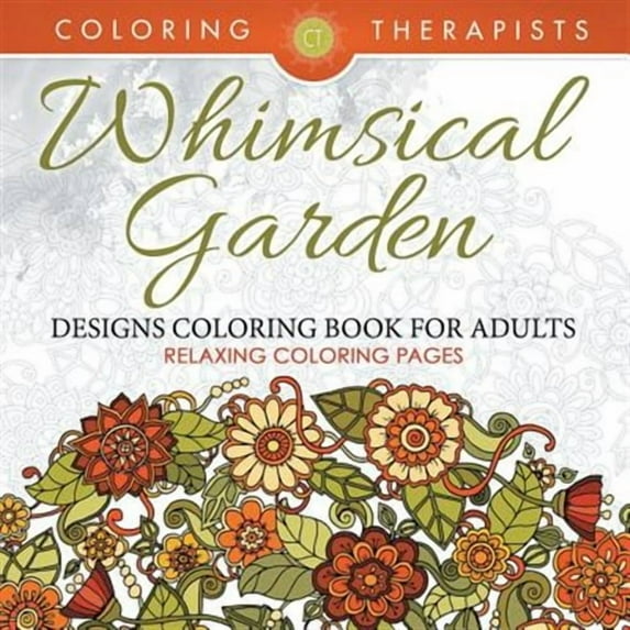 Whimsical Garden Designs Coloring Book For Adults - Relaxing Coloring Pages (Paperback)