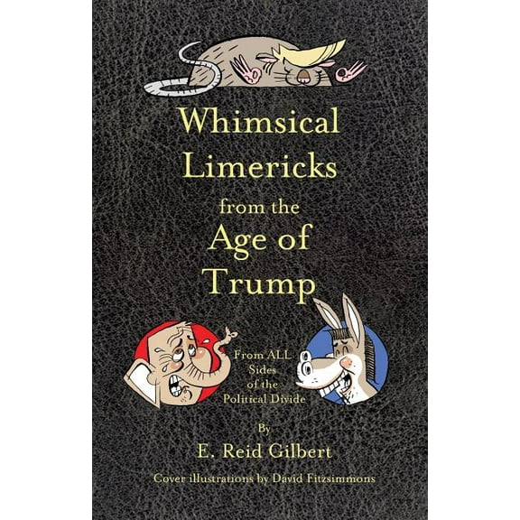 Whimsical Limericks from the Age of Trump: From All Sides of the Political Divide, (Paperback)