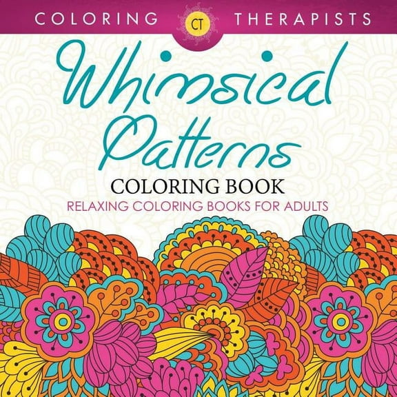 Whimsical Patterns Coloring Book - Relaxing Coloring Books For Adults (Paperback)