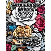 Whimsical Roses Coloring Magic for Flower Enthusiasts, Paperback