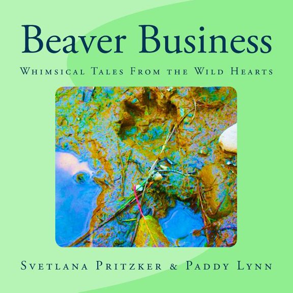 Whimsical Tales from the Wild Hearts: Beaver Business : Whimsical Tales From the Wild Hearts (Series #4) (Paperback)