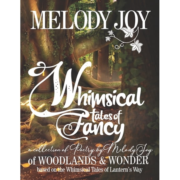 Whimsical Tales of Fancy: A collection of poetry by Melody Joy, (Paperback)