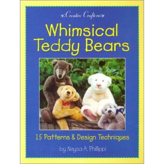 Pre-Owned Whimsical Teddy Bears: 15 Patterns & Design Techniques (Creative Crafters) (Paperback) 0942620488 9780942620481