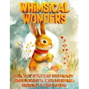 Whimsical Wonders Easy Ester Bunny Delights Coloring Book for Kids 60 Very Cute and Fun Easter Themed Designs with Bunnies, Eggs, Baskets for Kids Ages 2-8 Paperback
