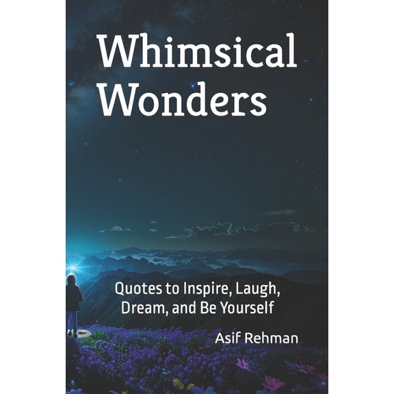 Whimsical Wonders : Quotes to Inspire, Laugh, Dream, and Be Yourself (Paperback)