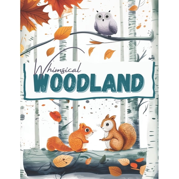 Whimsical Woodland Animals, a Wildlife Coloring Book Activity for Teens, Adults, and Seniors: Minimalistic Forest Landsc, (Paperback)