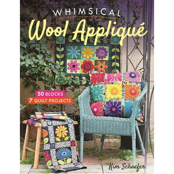 Whimsical Wool Appliqué : 50 Blocks, 7 Quilt Projects (Paperback)
