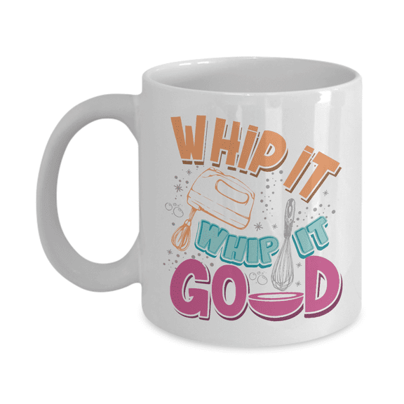 Whip It Good With Graphic Electric Whisker Home Baking & Cooking Themed Coffee & Tea Mug & Kitchen Accessories For Cook Mom, Desserts Or Pastry Chef, Cake Or Cupcake Baker & Bread Bakers (11oz)