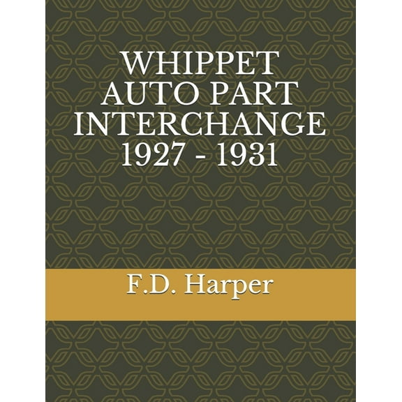 Whippet Auto Part Interchange 1927 - 1931 (Paperback)