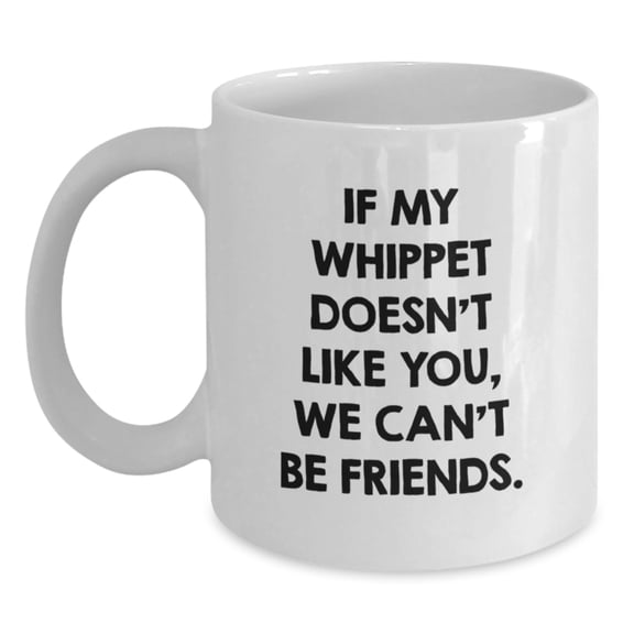 Whippet Dog Lover's Gift, Funny Quote Coffee Mug for Birthday, Gifts from Friends and Family, White Coffee Mug, Whippet Dog Enthusiasts, 11oz or 15oz Capacity