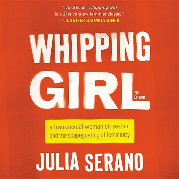 Whipping Girl : A Transsexual Woman on Sexism and the Scapegoating of Femininity (CD-Audio)