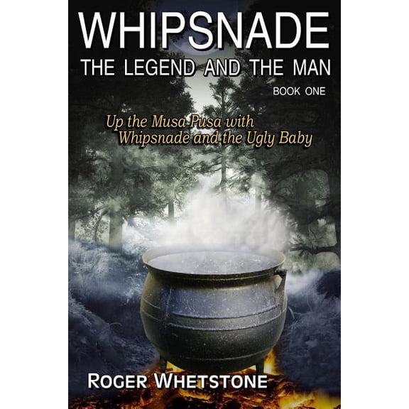 Whipsnade: The Legend and the Man: Whipsnade: The Legend and The Man: Book One: Up the Musa Pusa with Whipsnade and the Ugly Baby (Paperback)