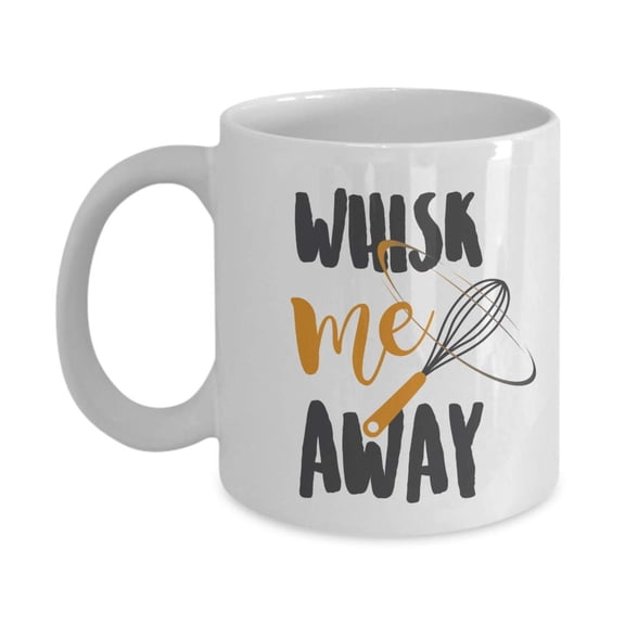 Whisk Me Away With Egg Beater Funny Baking Pun Quote Coffee & Tea Gift Mug Cup For Baker, Home Cook Wife, Cooking Enthusiast Mom, Dessert & Pastry Chef, Culinary Arts Teacher, And Cookery Student