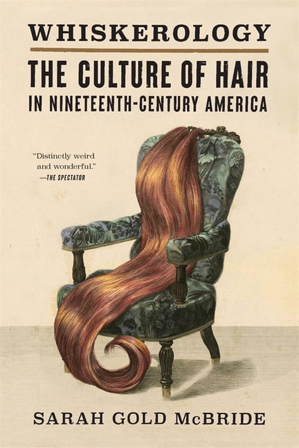 Whiskerology: The Culture of Hair in Nineteenth-Century America, (Paperback)
