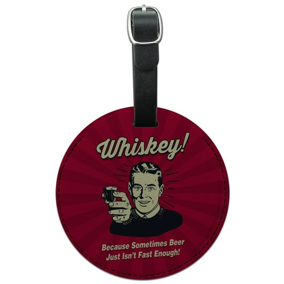 Whiskey Because Sometimes Beer Isn't Fast Enough Funny Humor Round Leather Luggage Card Suitcase Carry-On ID Tag