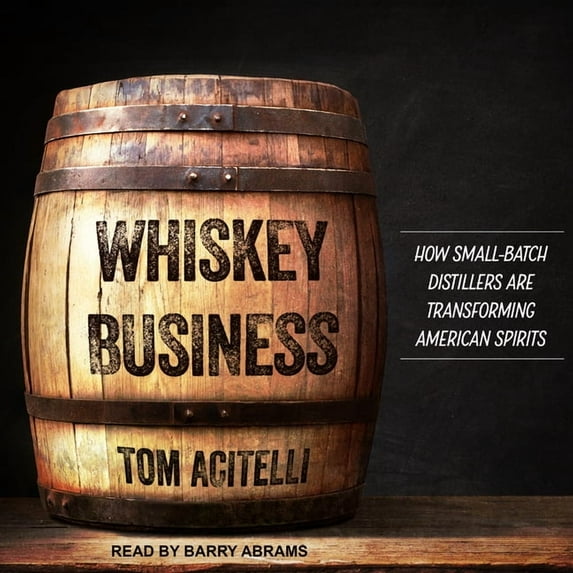 Whiskey Business: How Small-Batch Distillers Are Transforming American Spirits (Audiobook)