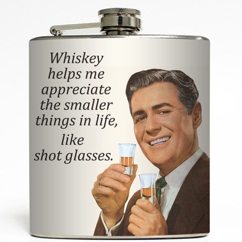 Whiskey Helps Me Appreciate the Smaller Things in Life - Liquid Courage Flasks - 6 oz. Stainless Steel Flask