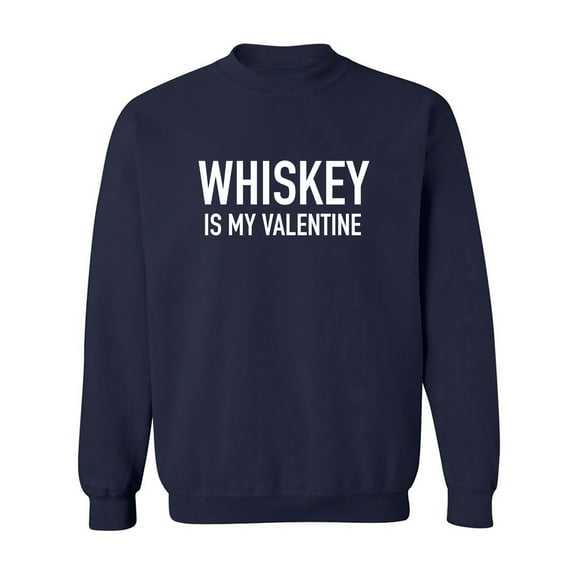Whiskey Is My Valentine Crewneck Sweatshirt