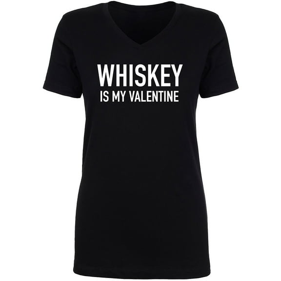 Whiskey Is My Valentine Womens V-Neck Tee