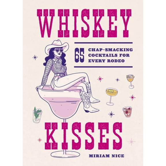 Whiskey Kisses: 65 Chap-Smacking Cocktails for Every Rodeo, (Hardcover)