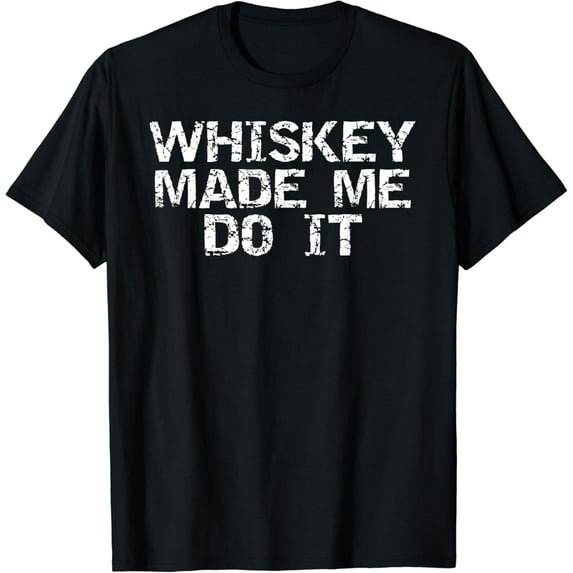Whiskey Made Me Do It Shirt Funny Father's Day Gift Alcohol mens t shirt,black,women,funny,misfits,men,journey