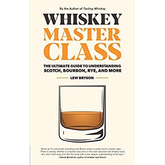 Pre-Owned Whiskey Master Class: The Ultimate Guide to Understanding Scotch, Bourbon, Rye, and More (Hardcover) 1558329811 9781558329812