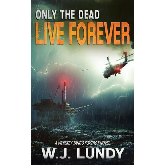 Whiskey Tango Foxtrot: Only the Dead Live Forever: A Whiskey Tango Foxtrot Novel (Paperback)