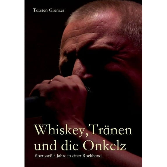 Whiskey, Tränen und die Onkelz: über zwölf Jahre in einer Rockband, (Paperback)