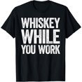 thumbnail image 1 of Whiskey While You Work T-Shirt Drinking Shirt T-Shirt, 1 of 4
