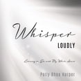 thumbnail image 1 of Whisper Loudly: Listening to God with My Whole Heart, (Paperback), 1 of 1