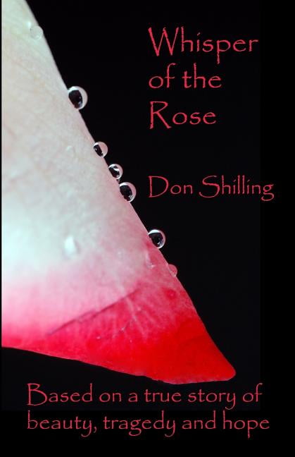 Whisper Of The Rose: Based On A True Story Of Beauty, Tragedy And Hope (Paperback) by Don Shilling