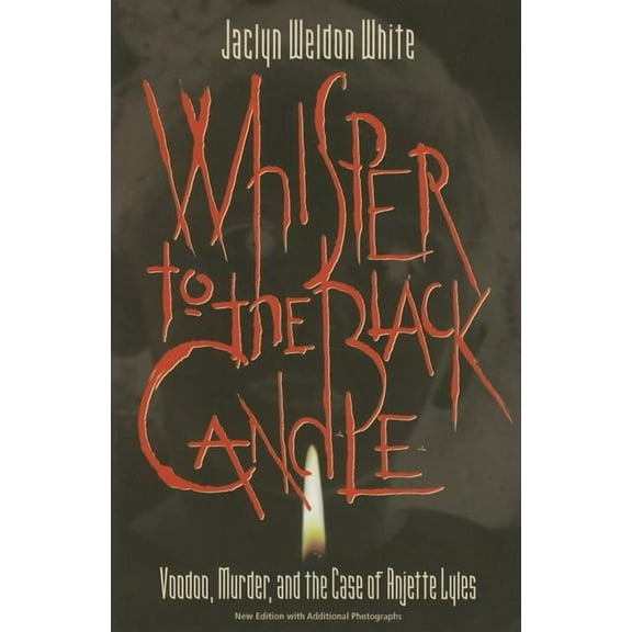 Whisper to the Black Candle: Voodoo, Murder, And the Case of Anjette Lyles, (Paperback)