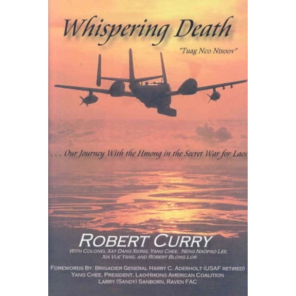 Whispering Death "Tuag Nco Ntsoov": ...Our Journey with the Hmong in the Secret War for Laos . . . Lub caij peb thiab Hmoob koom tes ua ntsug rog ntsiag to nyob Los Tsuas teb (Hardcover)