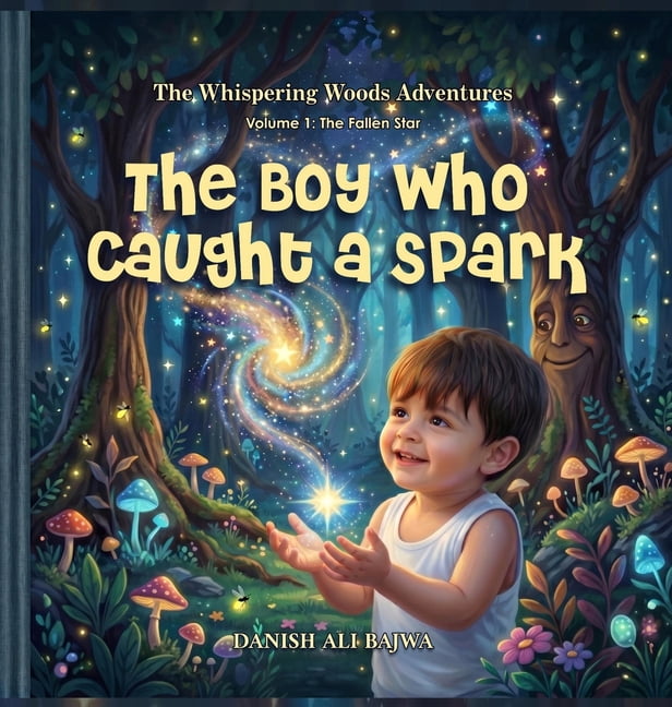 Whispering Woods Adventures The Boy Who Caught a Spark: A Journey of Kindness and Starlight, (Hardcover)