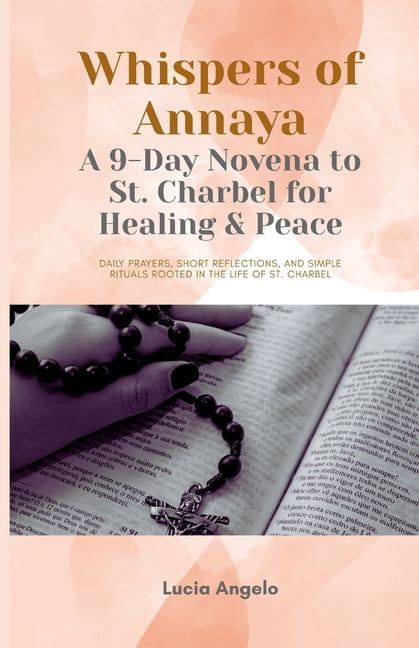Whispers of Annaya: A 9-Day Novena to St. Charbel for Healing &amp; Peace: Daily prayers, short reflections, and simple , (Paperback)
